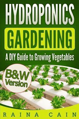 Hydroponics Gardening: A DIY Guide to Growing Vegetables (B&W Version) 1