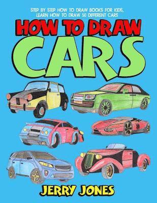 How to Draw Cars: Step by Step How to Draw Books for Kids, Learn How to Draw 50 Different Cars 1