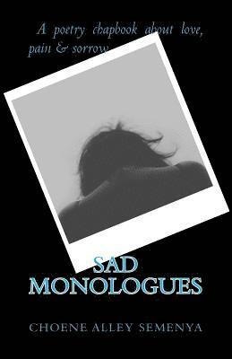 Sad Monologues: A poetry chapbook about love, pain & sorrow 1