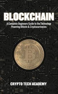 bokomslag Blockchain: A Complete Beginners Guide to the Technology Powering Bitcoin & Cryptocurrencies