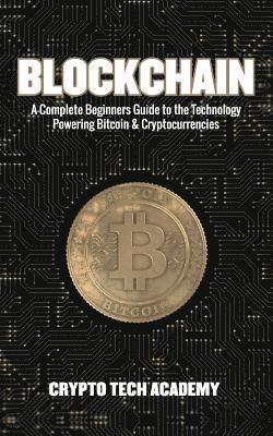 bokomslag Blockchain: A Complete Beginners Guide to the Technology Powering Bitcoin & Cryptocurrencies