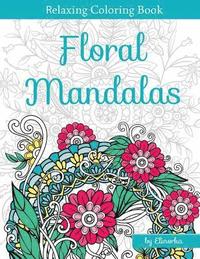 bokomslag Floral Mandalas: +Bonus: Full Digital Copy of Interior Inside, Enjoyable coloring book for Adults: Relaxation, Focusing, Meditation and