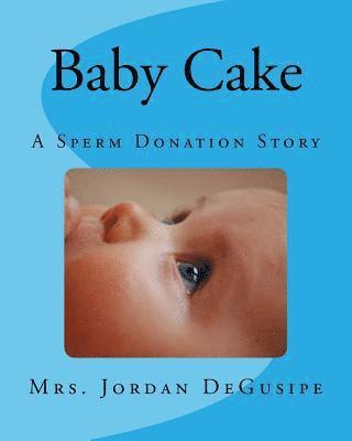 bokomslag Baby Cake- A Sperm Donation Story