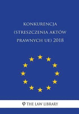 bokomslag Konkurencja (Streszczenia Aktów Prawnych Ue) 2018