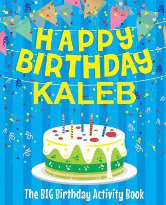 Happy Birthday Kaleb - The Big Birthday Activity Book: (Personalized Children's Activity Book) 1