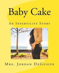 bokomslag Baby Cake: An Infertility Story