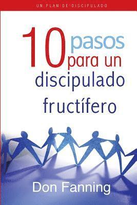 10 pasos para un discipulado fructífero: Una herramienta interactiva para formar discípulos 1