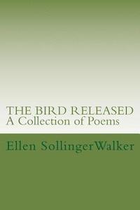bokomslag The Bird Released: A Collection of Poems