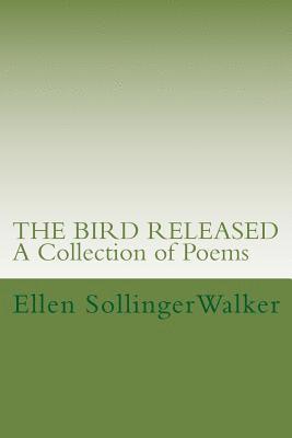 The Bird Released: A Collection of Poems 1