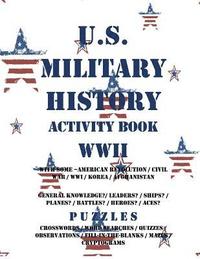 bokomslag U.S. Military History Activity Book WWII with American Revolution Civil War WWI: General Knowledge Puzzzles on Leaders Ships Planes Battles Heroes Ace