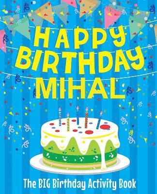 bokomslag Happy Birthday Mihal - The Big Birthday Activity Book: (Personalized Children's Activity Book)