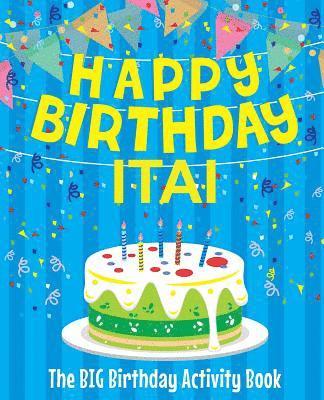 Happy Birthday Itai - The Big Birthday Activity Book: (Personalized Children's Activity Book) 1