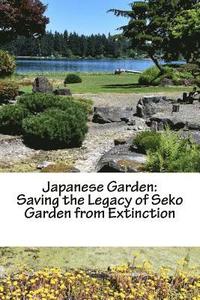 bokomslag Japanese Garden: Saving the Legacy of Seko Garden from Extinction: Returning from Minidoka