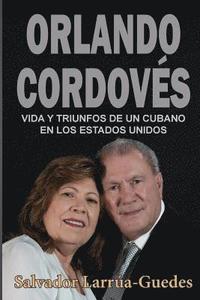 bokomslag Orlando Cordovés: Vida y triunfos de un cubano en los Estados Unidos