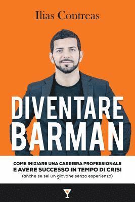 bokomslag Diventare Barman: Come iniziare una carriera professionale e avere successo in tempo di crisi (anche se sei un giovane senza esperienza)