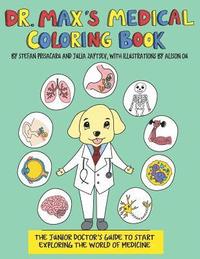 bokomslag Dr. Max's Medical Coloring Book: The Junior Doctors Guide to Start Exploring The World of Medicine