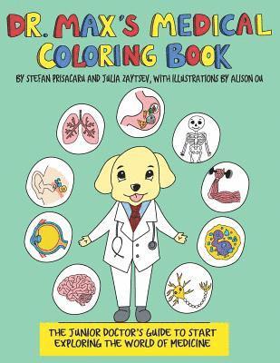 Dr. Max's Medical Coloring Book: The Junior Doctors Guide to Start Exploring The World of Medicine 1