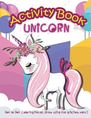 Unicorn Activity Book for Kids: Dot to Dot, Coloring, Mazes, Draw using the Grid, How many? 1