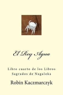 bokomslag El Rey Agua: Libro cuarto de los Libros Sagrados de Nagaloka