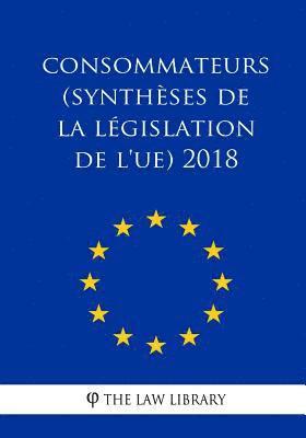 Consommateurs (Synthèses de la législation de l'UE) 2018 1