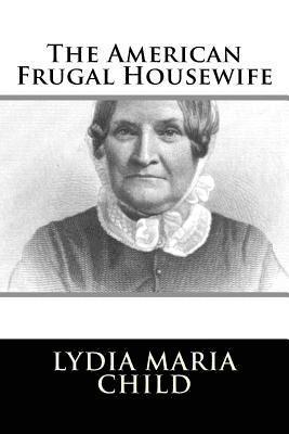 Lydia Maria Child - The American Frugal Housewife, Häftad