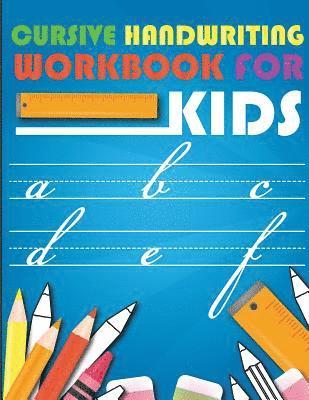 Cursive handwriting workbook for kids: workbook cursive, workbook tracing, cursive handwriting workbook for teens, cursive handwriting workbook for ki 1