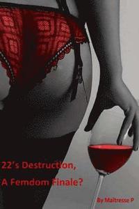 bokomslag 22's Destruction, A Femdom Finale?