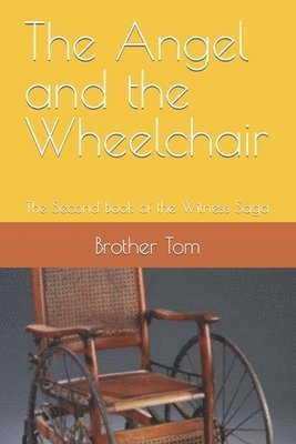 bokomslag The Angel and the Wheelchair: The Second Book of the Witness Saga