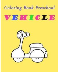 bokomslag Coloring Book Preschool Vehicle: Preschool Toddle Kids Coloring Book