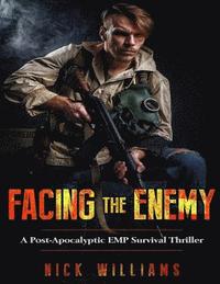 bokomslag Facing The Enemy: A Post-Apocalyptic EMP Survival Thriller