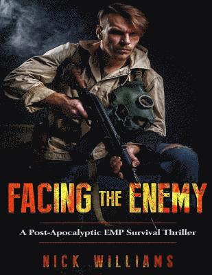 Facing The Enemy: A Post-Apocalyptic EMP Survival Thriller 1