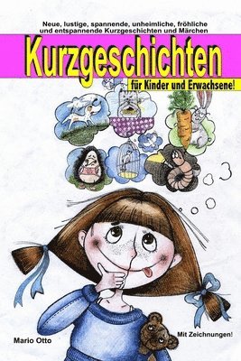 bokomslag Kurzgeschichten für Kinder und Erwachsene: Lustige, spannende, gruselige, unheimliche, fröhliche und entspannende Kurzgeschichten und Märchen!