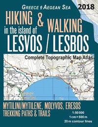 bokomslag Hiking & Walking in the Island of Lesvos/Lesbos Complete Topographic Map Atlas Greece Aegean Sea Mytilini/Mytilene, Molyvos, Eresos Trekking Paths & Trails 1