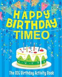 bokomslag Happy Birthday Timeo - The Big Birthday Activity Book: (Personalized Children's Activity Book)