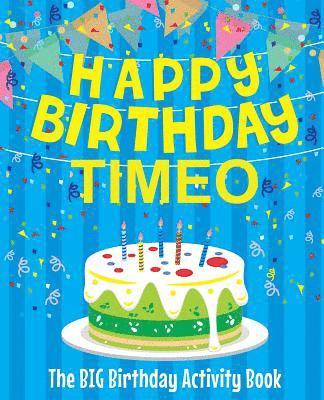 Happy Birthday Timeo - The Big Birthday Activity Book: (Personalized Children's Activity Book) 1
