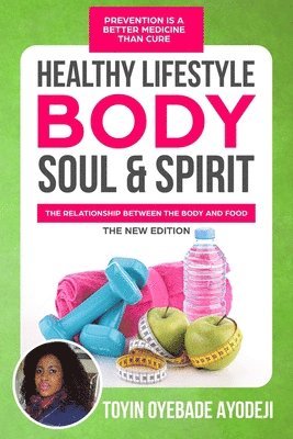 bokomslag Healthy Lifestyle, Body, Soul and Spirit: Prevention is better medicine than cure