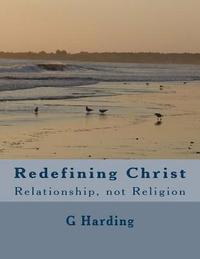 bokomslag Redefining Christ: Relationship, Not Religion