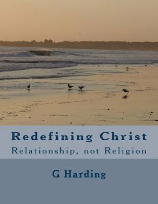 Redefining Christ: Relationship, Not Religion 1