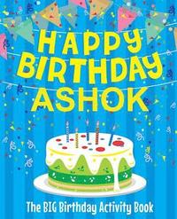 bokomslag Happy Birthday Ashok - The Big Birthday Activity Book: (Personalized Children's Activity Book)