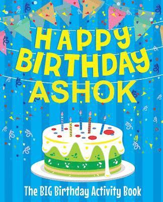 Happy Birthday Ashok - The Big Birthday Activity Book: (Personalized Children's Activity Book) 1