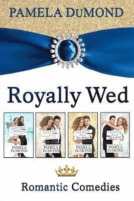 Pamela Dumond - The Royally Wed Series: Four Royally Romantic Comedies, Häftad