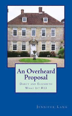 bokomslag An Overheard Proposal: Darcy and Elizabeth What If? #13