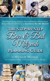 bokomslag The Step-by-Step Bar and Bat Mitzvah Planning Guide: Avoid Squandering Precious Time and Money, Prevent Guest Disappointment and Put On a Sensational