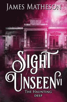 Sight Unseen VI: The Haunting Deep 1