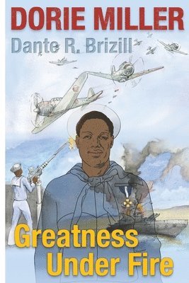 Dorie Miller: Greatness Under Fire 1