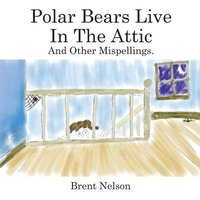 bokomslag Polar Bears Live In The Attic and other Mispellings