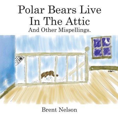 Polar Bears Live In The Attic and other Mispellings 1