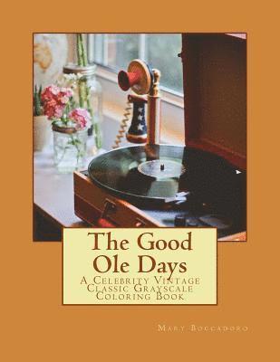 bokomslag The Good Ole Days: A Celebrity Vintage Classic Grayscale Coloring Book