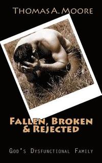 bokomslag Fallen, Broken & Rejected: God's Dysfunctional Family