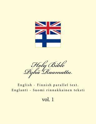 Holy Bible. Pyhä Raamattu: English - Finnish Parallel Text. Englanti - Suomi Rinnakkainen Teksti 1